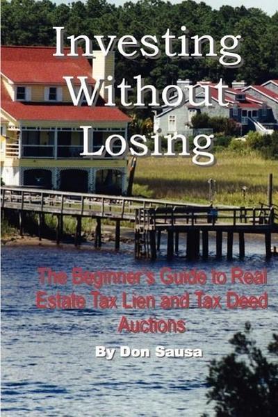 Investing Without Losing: The Beginner’s Guide to Real Estate Tax Lien and Tax Deed Auctions