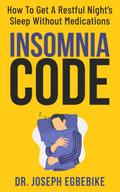 Insomnia Code: How To Get A Restful Night’s Sleep Without Medications