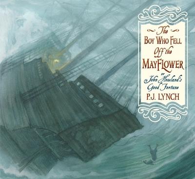 The Boy Who Fell Off the Mayflower, or John Howland’s Good Fortune: Or, John Howland’s True Story