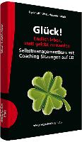 Glück! Endlich leben, statt gelebt zu werden: Selbstmanagementkurs mit Coaching-Sitzungen