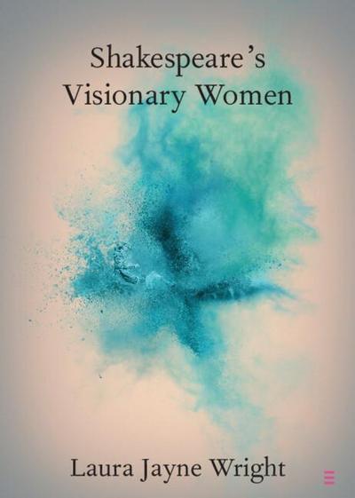 Shakespeare’s Visionary Women