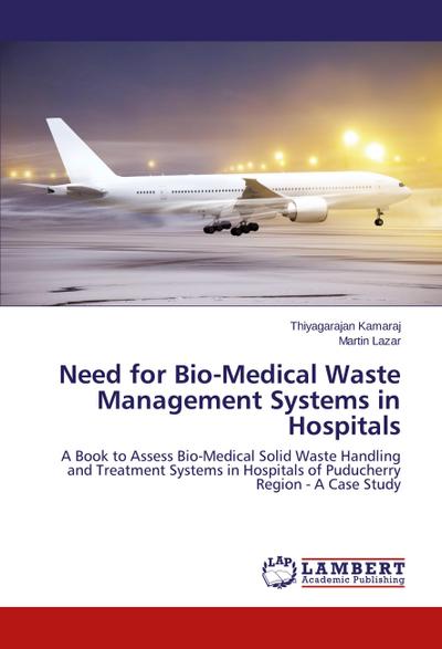 Need for Bio-Medical Waste Management Systems in Hospitals