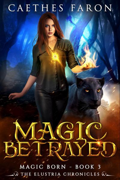 Magic Betrayed (The Elustria Chronicles: Magic Born, #3)