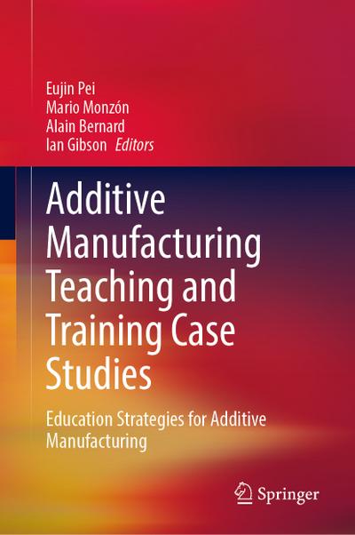 Additive Manufacturing Teaching and Training Case Studies