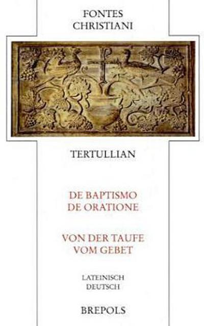 Fontes Christiani (FC) Über die Taufe / Vom Gebet. De baptismo / De oratione