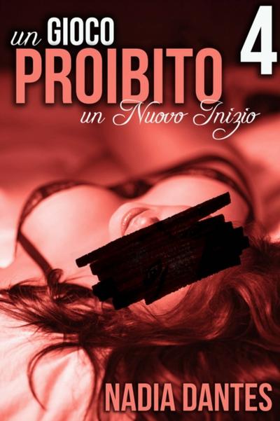 Un Nuovo Inizio - Un Gioco Proibito #4