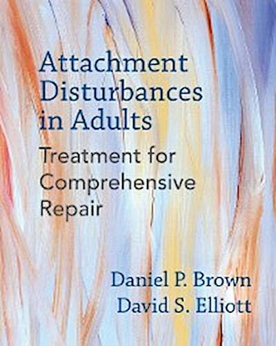 Attachment Disturbances in Adults: Treatment for Comprehensive Repair