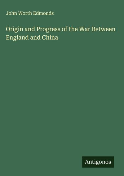 Origin and Progress of the War Between England and China