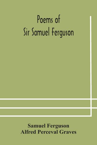 Poems of Sir Samuel Ferguson