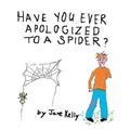 Have You Ever Apologized to a Spider?