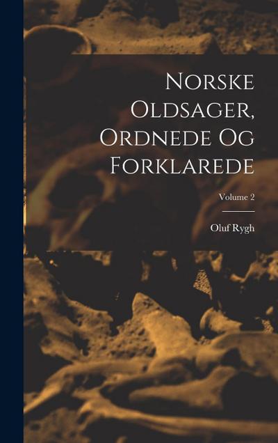 Norske Oldsager, Ordnede Og Forklarede; Volume 2