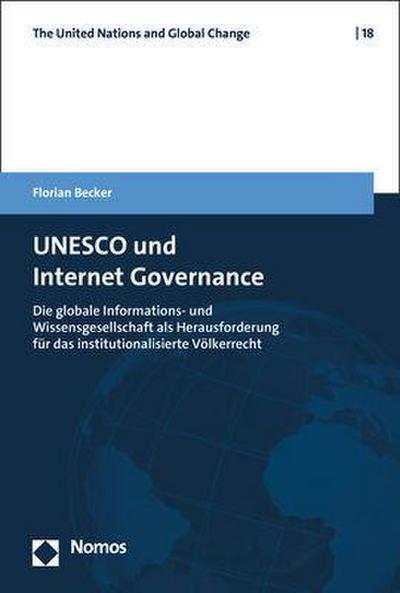 UNESCO und Internet Governance: Die globale Informations- und Wissensgesellschaft als Herausforderung für das institutionalisierte Völkerrecht (The United Nations and Global Change)