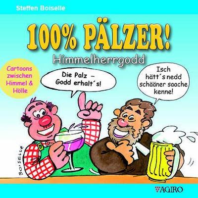 Boiselle, S: 100% PÄLZER! Himmelherrgodd