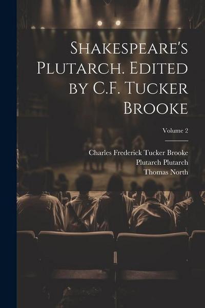 Shakespeare’s Plutarch. Edited by C.F. Tucker Brooke; Volume 2
