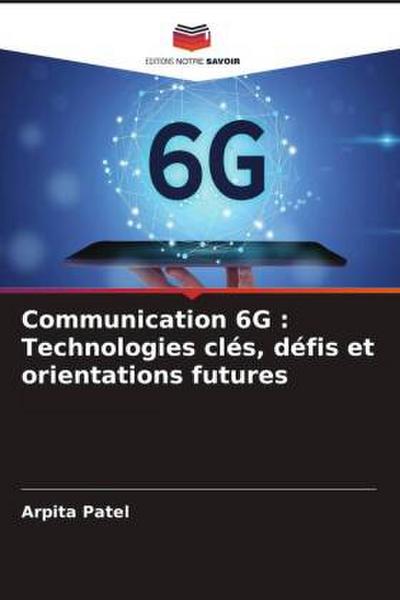 Communication 6G : Technologies clés, défis et orientations futures