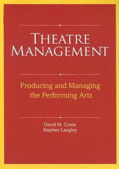 Theatre Management: Producing and Managing the Performing Arts - David M. Conte