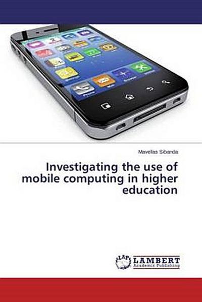 Investigating the use of mobile computing in higher education
