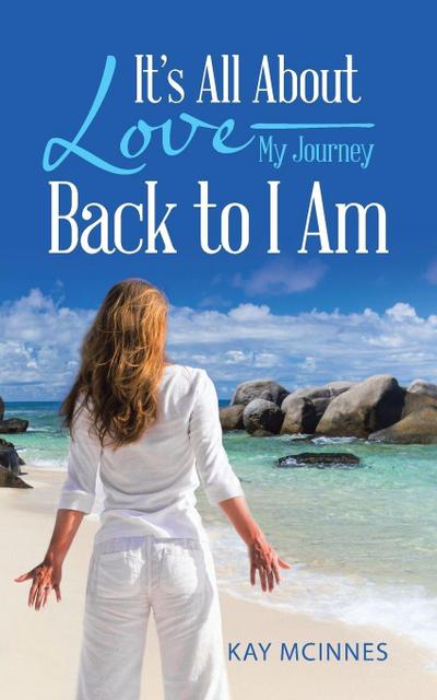 It’s All About Love-My Journey Back to I Am