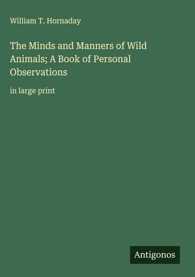The Minds and Manners of Wild Animals; A Book of Personal Observations