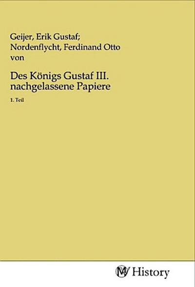 Des Königs Gustaf III. nachgelassene Papiere