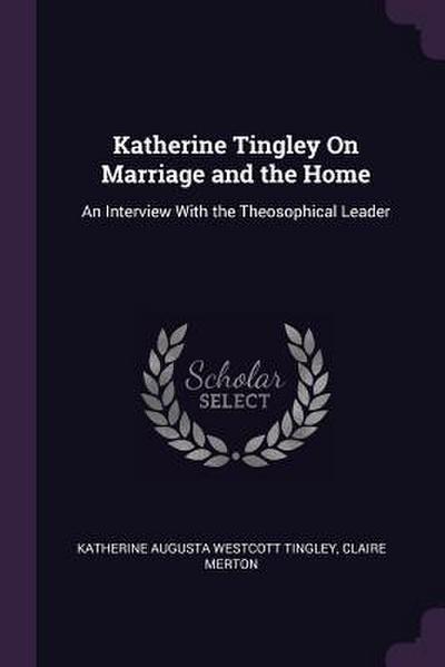 Katherine Tingley On Marriage and the Home
