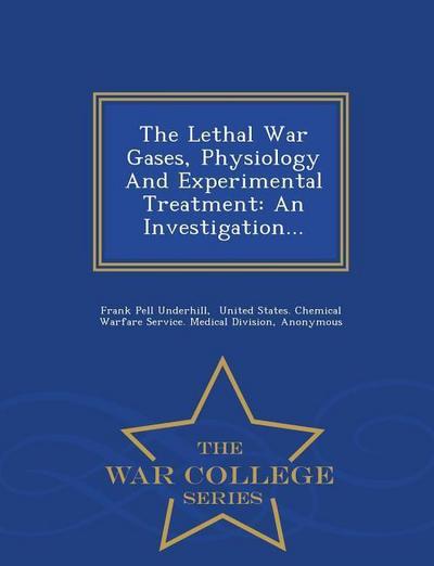 The Lethal War Gases, Physiology and Experimental Treatment: An Investigation... - War College Series