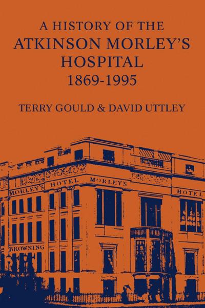 A History of the Atkinson Morley’s Hospital 1869-1995