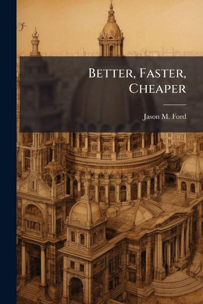 Better, Faster, Cheaper