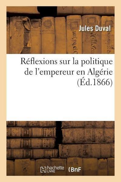 Réflexions Sur La Politique de l’Empereur En Algérie