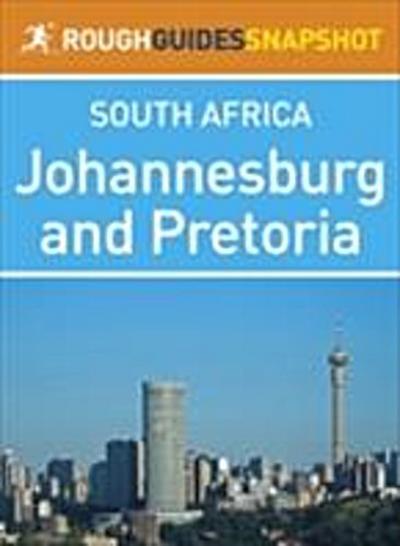Johannesburg and Pretoria Rough Guides Snapshot South Africa (includes Braamfontein, Parktown, Melville, Soweto, and the Cradle of Humankind)