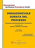 IRRAGIONEVOLE DURATA DEL PROCESSO. Rassegna giurisprudenziale sistematica corredata da schemi, dottrina e formule