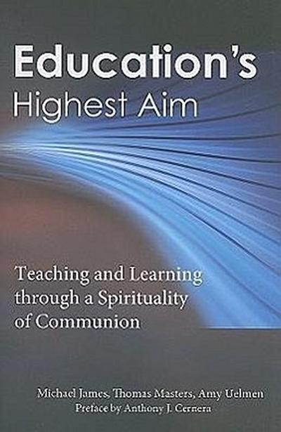 Education’s Highest Aim: Teaching and Learning Through a Spirituality of Communion
