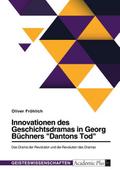 Innovationen des Geschichtsdramas in Georg Büchners ’Dantons Tod’. Das Drama der Revolution und die Revolution des Dramas