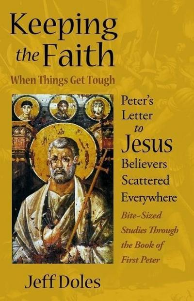 Keeping the Faith When Things Get Tough: Peter’s Letter to Jesus Believers Scattered Everywhere