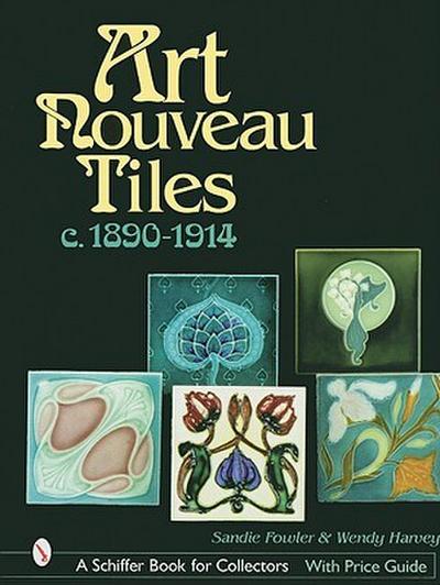 Art Nouveau Tiles: C. 1890-1914 (A Schiffer Book for Collectors)