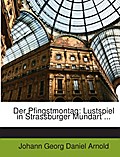 Der Pfingstmontag: Lustspiel in Strassburger Munda