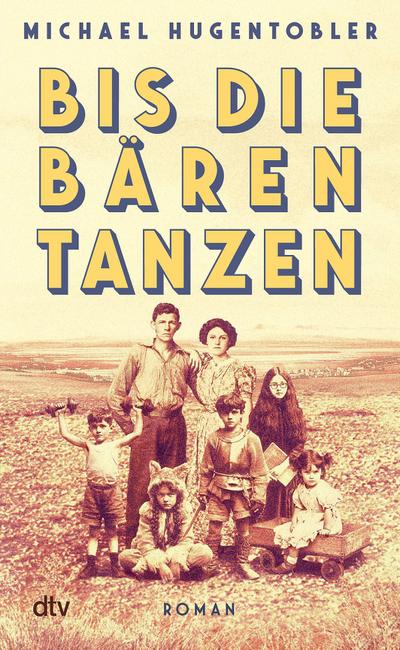 Bis die Bären tanzen: Roman | »Ein wilder Familienroman, der nicht zu Unrecht mit John Irving verglichen wird.« (Karin Waldner-Petutschnig, Kleine Zeitung)