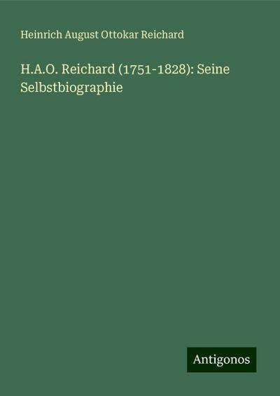Reichard, H: H.A.O. Reichard (1751-1828): Seine Selbstbiogra