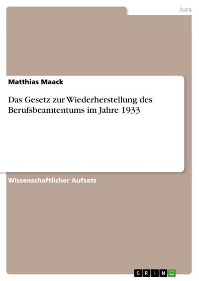 Das Gesetz zur Wiederherstellung des Berufsbeamtentums im Jahre 1933 - Matthias Maack
