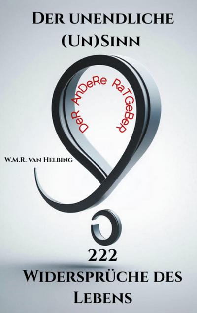 Der unendliche (Un)Sinn - 222 Widersprüche des Lebens