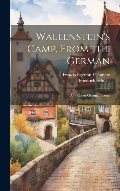 Wallenstein’s Camp, From the German: And Other Original Poems