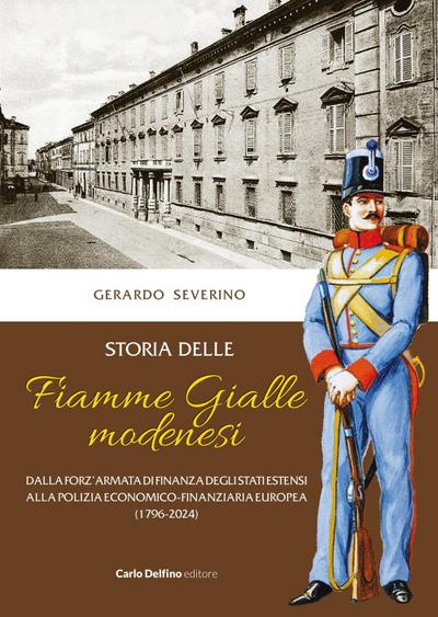 Storia delle Fiamme Gialle modenesi. Dalla forz’armata di finanza degli stati estensi alla polizia economico-finanziaria europea (1796-2024)