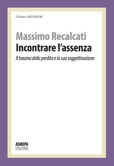 Incontrare l’assenza. Il trauma della perdita e la sua soggettivazione