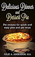 Delicious Dinner and Dessert Pie (Food and Nutrition Series)