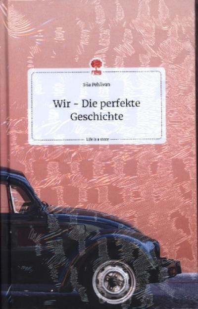 Wir - Die perfekte Geschichte. Life is a Story - story.one