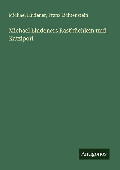Michael Lindeners Rastbüchlein und Katzipori