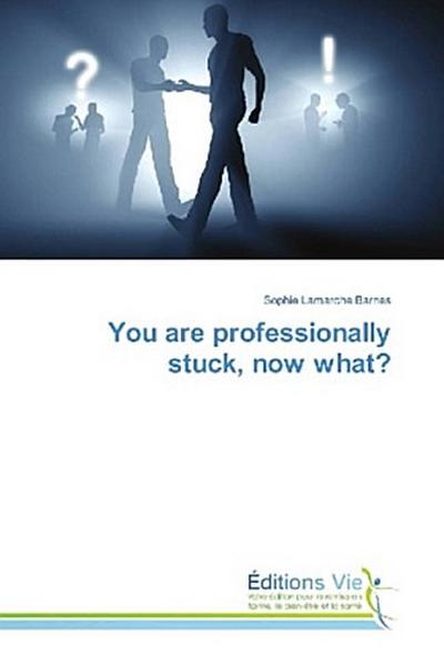 You are professionally stuck, now what?