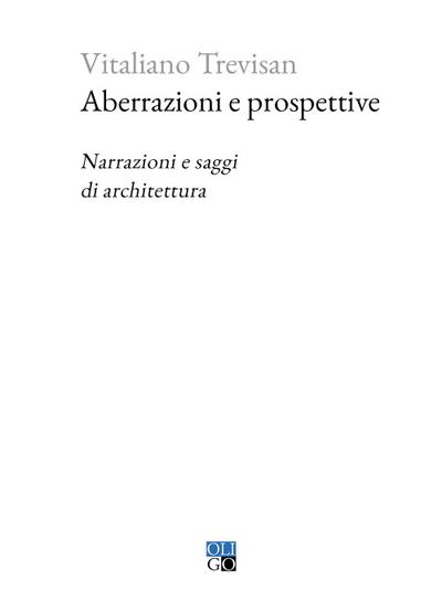 Aberrazioni e prospettive. Narrazioni e saggi di architettura
