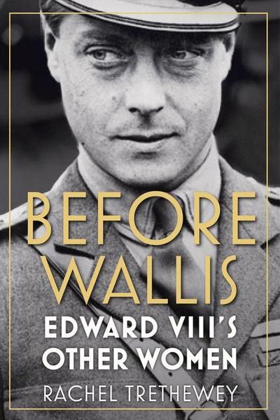 Before Wallis: Edward VIII’s Other Women