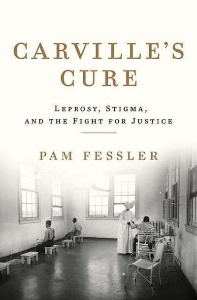 Carville’s Cure: Leprosy, Stigma, and the Fight for Justice